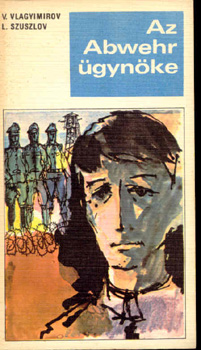 V.Vlagyimirov; L.Szuszlov - Az Abwehr �gyn�ke