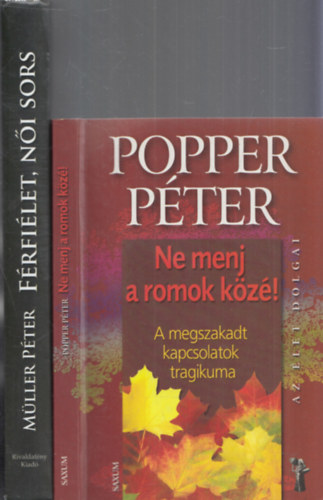 2db pszicholgia - Popper Pter: Ne menj a romok kz! (A megszakadt kapcsolatok tragikuma) + Mller Pter: Frfilet, ni sors