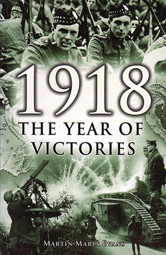 Martin Mareix Evans - 1918 The Year of Victories