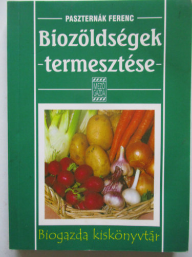 Paszternk Ferenc - Biozldsgek termesztse