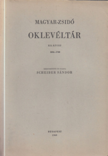 Scheiber Sndor - Magyar-zsid oklevltr XII. 1414-1748