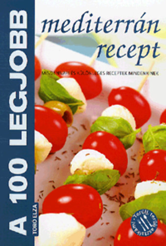 Tor� Elza szerk. - A 100 legjobb mediterr�n recept