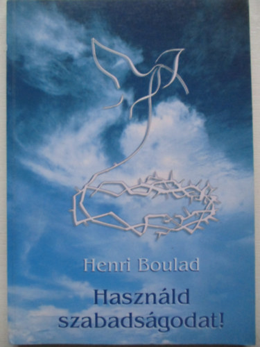 Henri Boulad - Hasznld szabadsgodat!