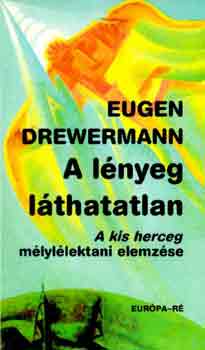 Eugen Drewermann - A lényeg láthatatlan (A kis herceg mélylélektani elemzése)