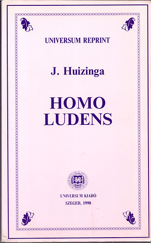 J. Huizinga - Homo ludens (Kísérlet a kultúra játék-elemeinek meghatározására)