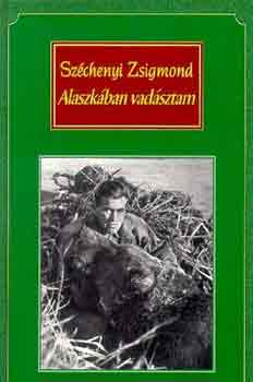 Szchenyi Zsigmond - Alaszkban vadsztam