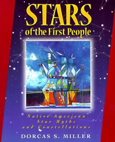 Miller Dorcas S - Stars of the First People: Native American Star Myths and Constellations (The Pruett Series)