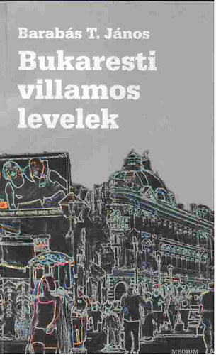 Barabs T. Jnos - Bukaresti villamos levelek