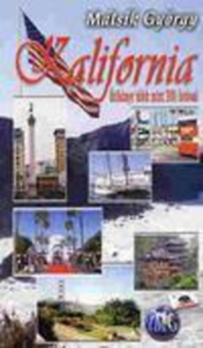 Mátsik György - Kalifornia (Útikönyv több mint 300 fotóval)