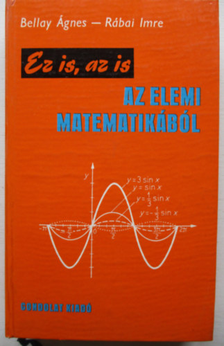 Bellay �gnes-R�bai Imre - Ez is, az is az elemi matematik�b�l