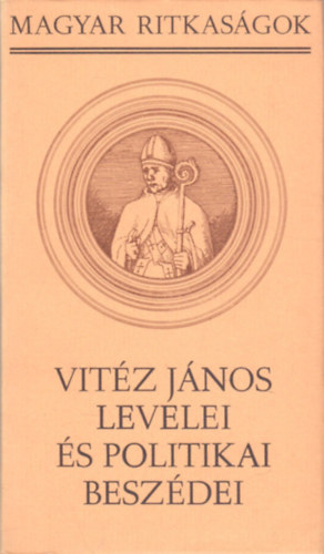 Boronkai Iv�n  (szerk.) - Vit�z J�nos levelei �s politikai besz�dei