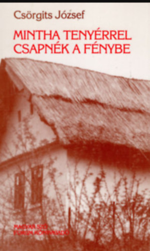 Cs�rgits J�zsef - Mintha teny�rrel csapn�k a f�nybe