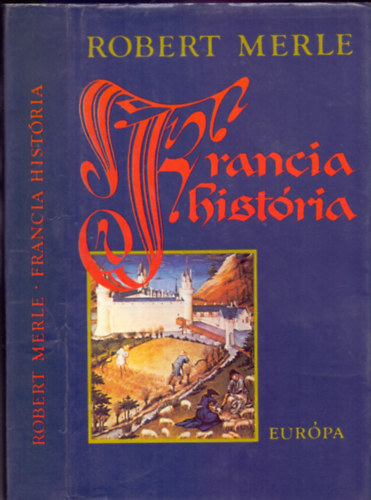 G�r�g L�via  Robert Merle (ford.) - Francia hist�ria - Robert Merle t�rt�nelmi reg�nyfolyam�nak els� k�tete (Fortune de France) G�r�g L�via ford�t�s�ban
