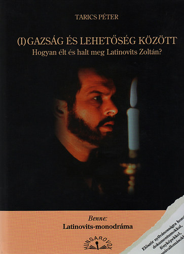 Tarics Pter - (I)gazsg s lehetsg kztt - Hogyan lt s halt meg Latinovits Zoltn?