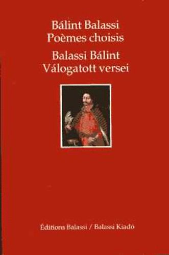 Balassi B�lint - Balassi B�lint v�logatott versei - Po�mes choisis (magyar, francia ny)