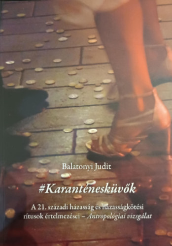 #Karanténesküvők - A 21. századi házasság és házasségkötési rítusok értelmezései - Antropológiai vizsgálat