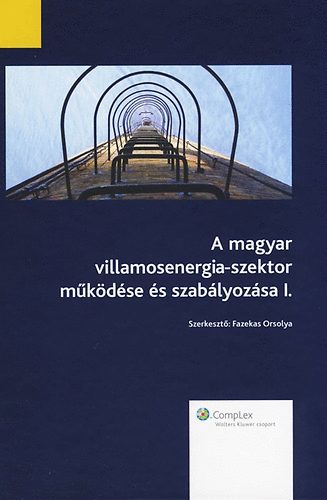 Fazekas Orsolya  (szerk.) - A magyar villamosenergia-szektor mkdse s szablyozsa I.