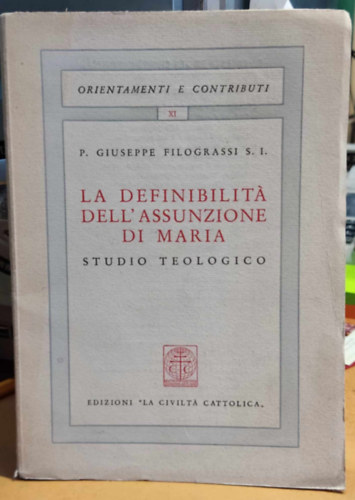 P. Giuseppe Filograssi S. I. - La definibilit� dell'assunzione di Maria (M�ria mennybev�tel�nek meghat�rozhat�s�ga)(Orientamenti e Contributi XI)(Studio Teologico)
