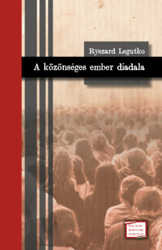 Ryszard Legutko - A k�z�ns�ges ember diadala