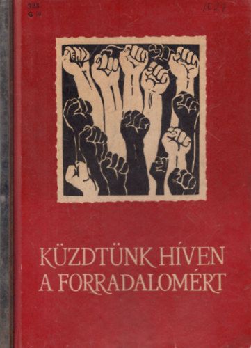 Gábor Imréné Orbán Ilona - Küzdtünk híven a forradalomért - Képes röplapok az illegalitás idejéből