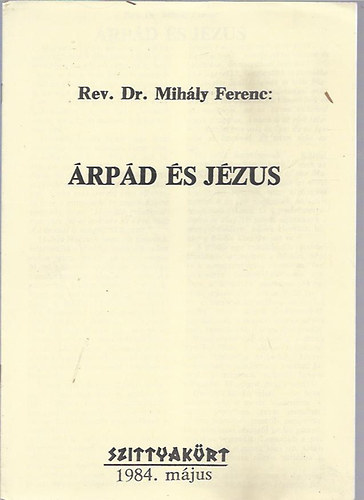 dr. Mihály Ferenc - Árpád és Jézus (Hasonmás kiadás)