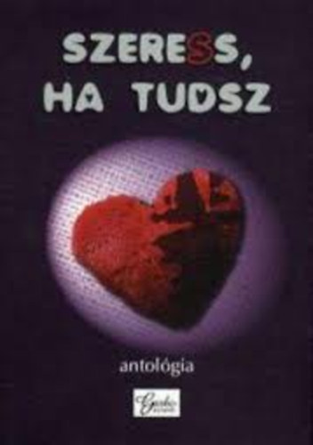 Szeress, ha tudsz ! antol�gia