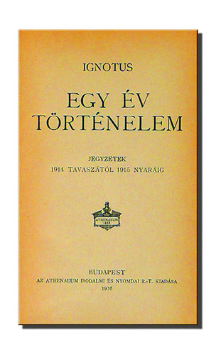 Ignotus - Egy �v t�rt�nelem - Jegyzetek 1914 tavasz�t�l 1915 nyar�ig