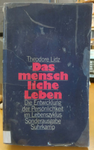 Theodore Lidz - Das menschliche Leben: Die Entwicklung der Persönlichkeit im Lebenszyklus