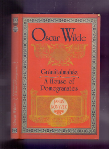Sz�ntai Zsolt /szerk./, Mikes Lajos  Oscar Wilde (ford.) - Gr�n�talmah�z - A House of Pomegranates (Janus K�nyvek - k�tnyelv�)