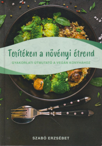 Szabó Erzsébet - Terítéken a növényi étrend