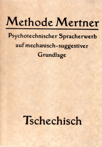 Methode Mertner- Psychoterchnischer Spacherwrb auf mechanisch-suggerstiver Grundlage ( Cseh-n�met nyelvtanul�s )
