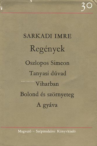 Sarkadi Imre - Regnyek (Oszlopos Simeon - Tanyasi dvad - Viharban - Bolond s a szrnyeteg - A gyva)