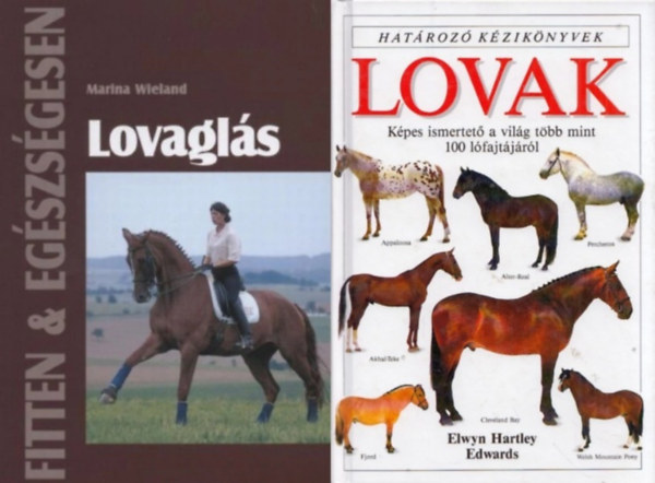Elwyn Hartley Edwards Marina Wieland - 2 db k�nyv lovagl�sr�l: Lovagl�s + Lovak - Hat�roz� k�zik�nyvek
