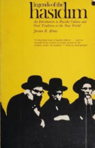 Jerome R. Mintz - Legends of the Hasidim: An Introduction to Hasidic Culture and Oral Tradition in the New World