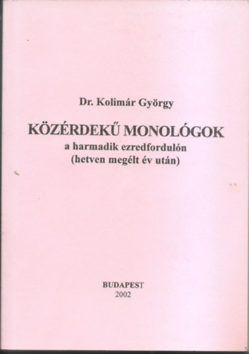 Dr. Kolimr Gyrgy - Kzrdek monolgok a harmadik ezredforduln (hetven meglt v utn)