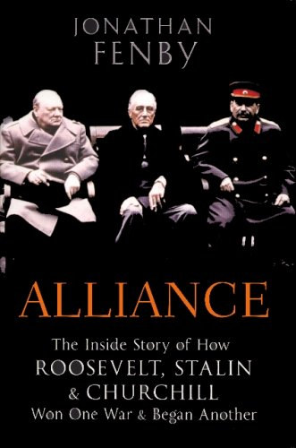 Jonathan Fenby  (szerk.) - Alliance: The Inside Story of How Roosevelt, Stalin & Churchill Won One War & Began Another