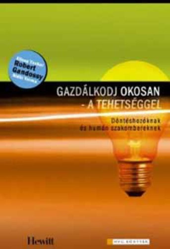 Robert Gandossy . Elissa Tucker - Gazdlkodj okosan - a tehetsggel - Dntshozknak s humn szakembereknek