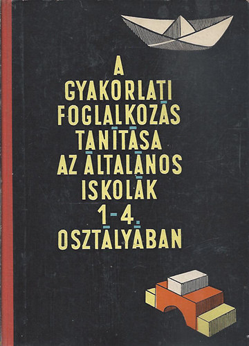 Dr. Klmn Gyrgy  (fszerk.) - A gyakorlati foglalkozs tantsa az ltalnos iskolk 1-4. o.-ban