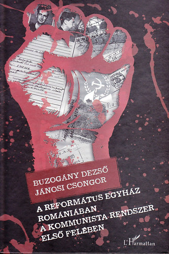 Buzogny Dezs; Jnosi Csongor - A reformtus egyhz Romniban a kommunista rendszer els felben