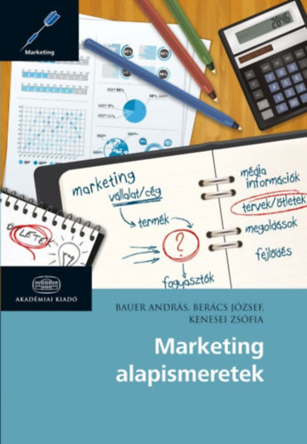 Kenesei Zsfia; Bercs Jzsef; Bauer Andrs - Marketing alapismeretek