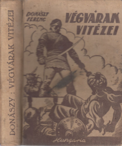 Donszy Ferenc - Vgvrak vitzei - Ne bntsd a magyart! (2 m egy ktetben - Sebk Imre rajzaival)
