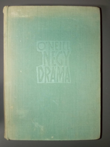 Ottlik G�za  Eugene O'Neill (ford.), Vas Istv�n (ford.) - Eugene O'neill N�gy dr�ma (Amerikai Elektra / Utaz�s az �jszak�ba / Boldogtalan hold / Egy igazi �r)
