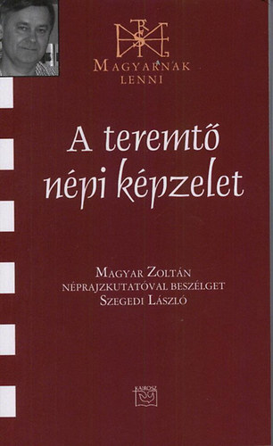 Szegedi László - A teremtő népi képzelet