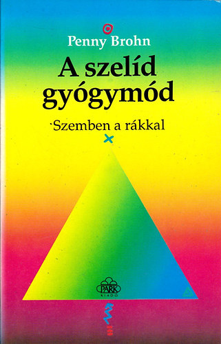 Mikls Katalin  Penny Brohn (ford.), Plos Katalin (ford.) - A szeld gygymd - szemben a rkkal (Mikls Katalin s Plos Katalin fordtsban)