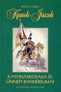 Botka J�nos - Kunok-J�szok katon�skod�sa �s �nnepi band�riumai a beteleped�st�l...