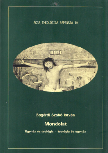 Bogrdi Szab Istvn - Mondolat:Egyhz s teolgia - teolgia s egyhz (Acta theologica papensia 10.)