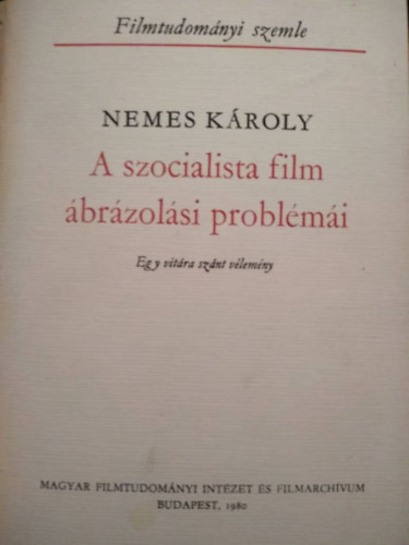 Nemes K�roly - A szocialista film �br�zol�si probl�m�i (egy vit�ra sz�nt v�lem�ny)