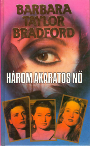 Barbara Taylor Bradford - H�rom akaratos n�