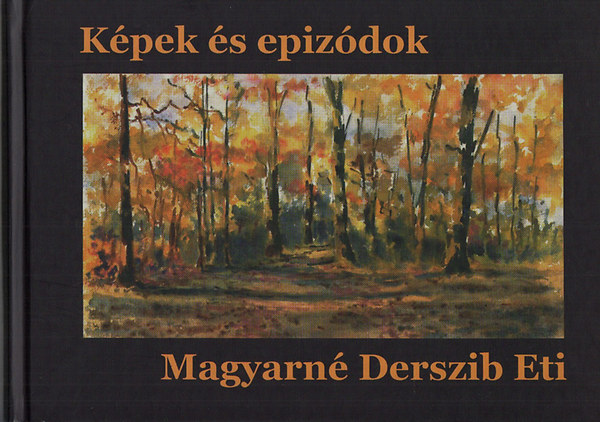Magyarn Derszib Eti; Magyar Balzs  (szerk.) - Kpek s epizdok - Magyarn Derszib Eti