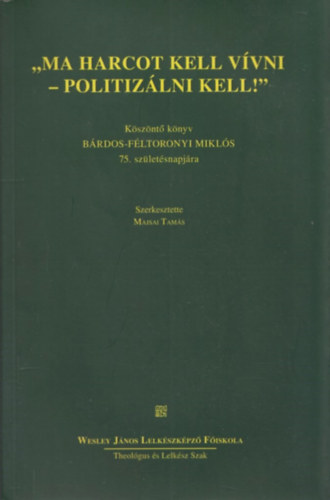 "Ma harcot kell vívni - politizálni kell!"